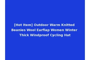 [Hot Item] Outdoor Warm Knitted Beanies Wool Earflap Women Winter Thick Windproof Cycling Hat