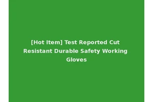 [Hot Item] Test Reported Cut Resistant Durable Safety Working Gloves