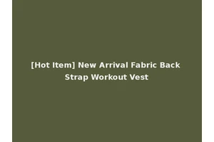 [Hot Item] New Arrival Fabric Back Strap Workout Vest