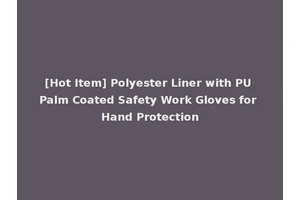 [Hot Item] Polyester Liner with PU Palm Coated Safety Work Gloves for Hand Protection