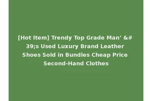 [Hot Item] Trendy Top Grade Man’ 's Used Luxury Brand Leather Shoes Sold in Bundles Cheap Price Second-Hand Clothes
