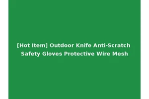 [Hot Item] Outdoor Knife Anti-Scratch Safety Gloves Protective Wire Mesh