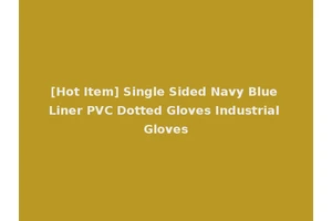 [Hot Item] Single Sided Navy Blue Liner PVC Dotted Gloves Industrial Gloves