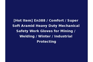 [Hot Item] En388 / Comfort / Super Soft Aramid Heavy Duty Mechanical Safety Work Gloves for Mining / Welding / Winter / Industrial Protecting