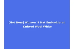 [Hot Item] Women′ S Hat Embroidered Knitted Wool White