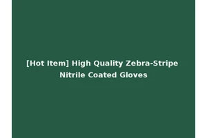 [Hot Item] High Quality Zebra-Stripe Nitrile Coated Gloves