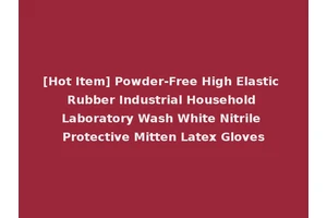 [Hot Item] Powder-Free High Elastic Rubber Industrial Household Laboratory Wash White Nitrile Protective Mitten Latex Gloves
