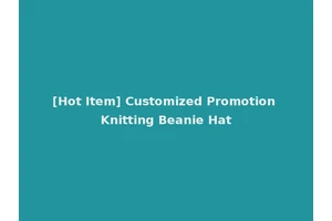 [Hot Item] Customized Promotion Knitting Beanie Hat