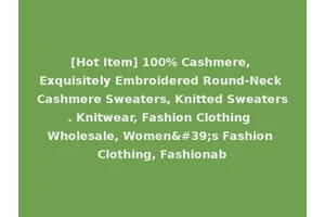 [Hot Item] 100% Cashmere, Exquisitely Embroidered Round-Neck Cashmere Sweaters, Knitted Sweaters. Knitwear, Fashion Clothing Wholesale, Women's Fashion Clothing, Fashionab