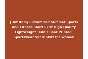 [Hot Item] Customized Summer Sports and Fitness Short Skirt High-Quality Lightweight Tennis Bear Printed Sportswear Short Skirt for Women