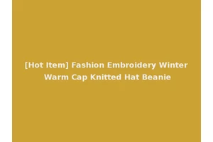 [Hot Item] Fashion Embroidery Winter Warm Cap Knitted Hat Beanie