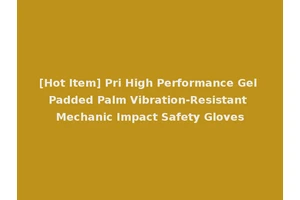 [Hot Item] Pri High Performance Gel Padded Palm Vibration-Resistant Mechanic Impact Safety Gloves