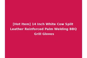 [Hot Item] 14 Inch White Cow Split Leather Reinforced Palm Welding BBQ Grill Gloves