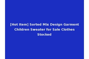 [Hot Item] Sorted Mix Design Garment Children Sweater for Sale Clothes Stocked