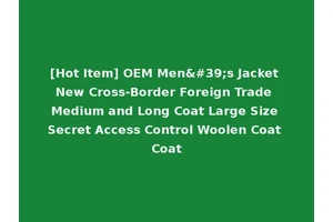 [Hot Item] OEM Men's Jacket New Cross-Border Foreign Trade Medium and Long Coat Large Size Secret Access Control Woolen Coat Coat