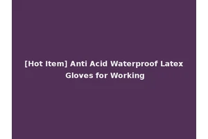 [Hot Item] Anti Acid Waterproof Latex Gloves for Working