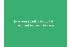 [Hot Item] Ladies Knitted Fur Jacquard Pullover Sweater