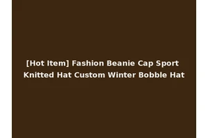 [Hot Item] Fashion Beanie Cap Sport Knitted Hat Custom Winter Bobble Hat