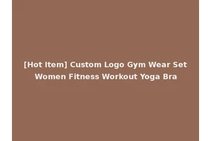 [Hot Item] Custom Logo Gym Wear Set Women Fitness Workout Yoga Bra