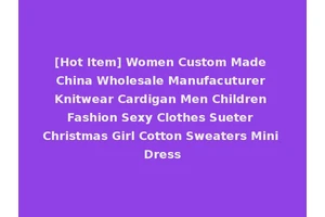 [Hot Item] Women Custom Made China Wholesale Manufacuturer Knitwear Cardigan Men Children Fashion Sexy Clothes Sueter Christmas Girl Cotton Sweaters Mini Dress
