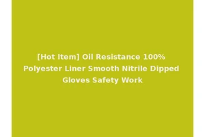 [Hot Item] Oil Resistance 100% Polyester Liner Smooth Nitrile Dipped Gloves Safety Work