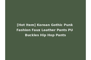 [Hot Item] Korean Gothic Punk Fashion Faux Leather Pants PU Buckles Hip Hop Pants