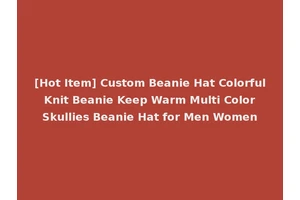 [Hot Item] Custom Beanie Hat Colorful Knit Beanie Keep Warm Multi Color Skullies Beanie Hat for Men Women