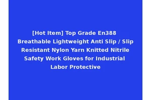 [Hot Item] Top Grade En388 Breathable Lightweight Anti Slip / Slip Resistant Nylon Yarn Knitted Nitrile Safety Work Gloves for Industrial Labor Protective