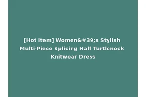 [Hot Item] Women's Stylish Multi-Piece Splicing Half Turtleneck Knitwear Dress