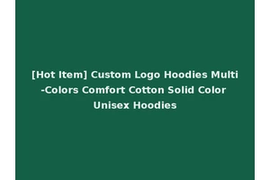 [Hot Item] Custom Logo Hoodies Multi-Colors Comfort Cotton Solid Color Unisex Hoodies