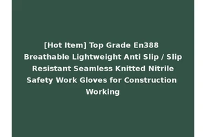 [Hot Item] Top Grade En388 Breathable Lightweight Anti Slip / Slip Resistant Seamless Knitted Nitrile Safety Work Gloves for Construction Working