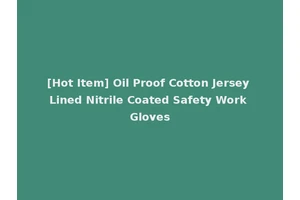 [Hot Item] Oil Proof Cotton Jersey Lined Nitrile Coated Safety Work Gloves