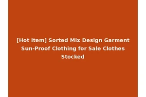 [Hot Item] Sorted Mix Design Garment Sun-Proof Clothing for Sale Clothes Stocked