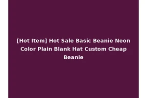 [Hot Item] Hot Sale Basic Beanie Neon Color Plain Blank Hat Custom Cheap Beanie