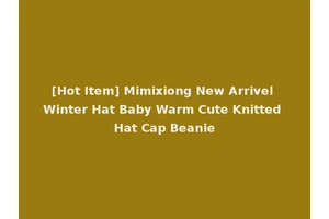 [Hot Item] Mimixiong New Arrivel Winter Hat Baby Warm Cute Knitted Hat Cap Beanie