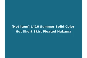 [Hot Item] L416 Summer Solid Color Hot Short Skirt Pleated Hakama
