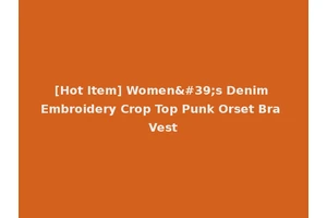 [Hot Item] Women's Denim Embroidery Crop Top Punk Orset Bra Vest