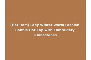 [Hot Item] Lady Winter Warm Fashion Bobble Hat Cap with Embroidery Rhinestones