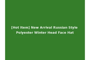 [Hot Item] New Arrival Russian Style Polyester Winter Head Face Hat