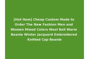 [Hot Item] Cheap Custom Made to Order The New Fashion Men and Women Mixed Colors Wool Ball Warm Beanie Winter Jacquard Embroidered Knitted Cap Beanie