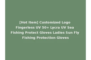 [Hot Item] Customized Logo Fingerless UV 50+ Lycra UV Sea Fishing Protect Gloves Ladies Sun Fly Fishing Protection Gloves