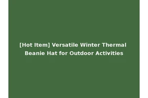 [Hot Item] Versatile Winter Thermal Beanie Hat for Outdoor Activities