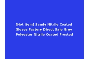 [Hot Item] Sandy Nitrile Coated Gloves Factory Direct Sale Grey Polyester Nitrile Coated Frosted