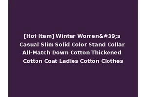 [Hot Item] Winter Women's Casual Slim Solid Color Stand Collar All-Match Down Cotton Thickened Cotton Coat Ladies Cotton Clothes