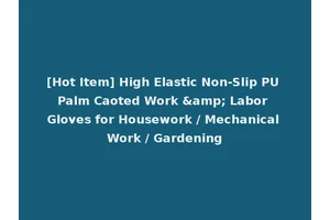 [Hot Item] High Elastic Non-Slip PU Palm Caoted Work &amp; Labor Gloves for Housework / Mechanical Work / Gardening
