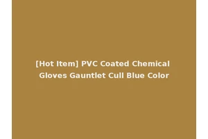 [Hot Item] PVC Coated Chemical Gloves Gauntlet Cull Blue Color