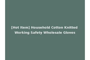 [Hot Item] Household Cotton Knitted Working Safety Wholesale Gloves