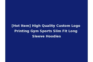 [Hot Item] High Quality Custom Logo Printing Gym Sports Slim Fit Long Sleeve Hoodies