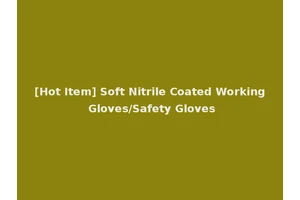 [Hot Item] Soft Nitrile Coated Working Gloves/Safety Gloves