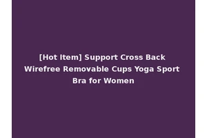 [Hot Item] Support Cross Back Wirefree Removable Cups Yoga Sport Bra for Women